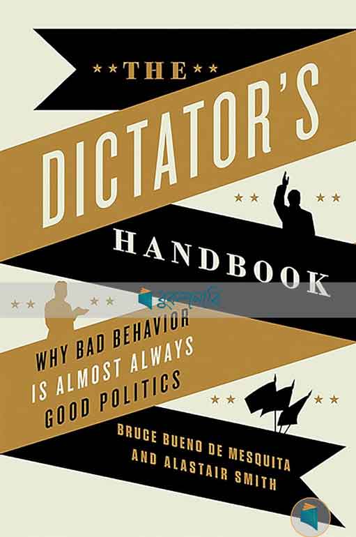The Dictator's Handbook: Why Bad Behavior is Almost Always Good Politics ( High Quality )